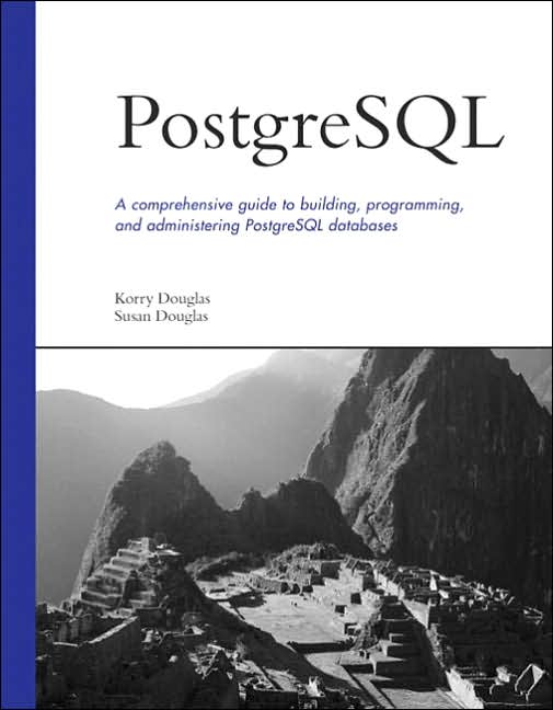 PostgreSQL : a comprehensive guide to building, programming, and administering PostgreSQL databases